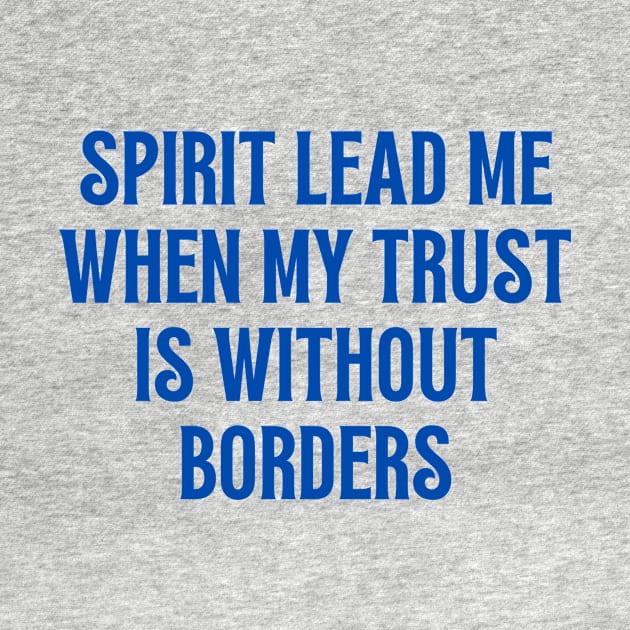 Spirit Lead Me When My Trust Is Without Borders by Prayingwarrior